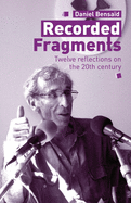 Recorded Fragments: Twelve reflections on the 20th century with Daniel Bensa├â┬»d
