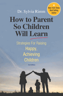 How to Parent So Children Will Learn: Strategies for Raising Happy, Achieving Children