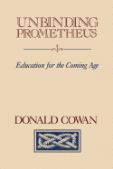Unbinding Prometheus: Education for the Coming Age