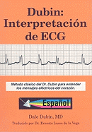 Dubin: Interpretacion de ECG: Metodo Clasico del Dr. Dubin Para Entender los Mensajes Electricos del Corazon (Spanish Edition)
