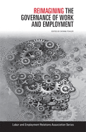 Reimagining the Governance of Work and Employment (LERA Research Volume)