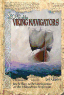 Secrets of the Viking Navigators: How the Vikings Used Their Amazing Sunstones and Other Techniques to Cross the Open Ocean