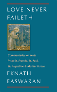Love Never Faileth: Commentaries on texts from St. Francis, St. Paul, St. Augustine & Mother Teresa (Classics of Christian Inspiration)