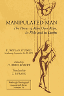 Manipulated Man: The Power of Man over Man, its Risks and its Limits (Pittsburgh Theological Monograph)