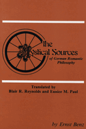 The Mystical Sources of German Romantic Philosophy (Pittsburgh Theological Monographs-New)