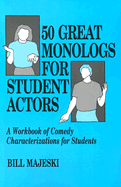 50 Great Monologs for Student Actors: A Workbook of Comedy Characterizations for Students