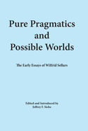 Pure Pragmatics and Possible Worlds: The Early Essays of Wilfrid Sellars