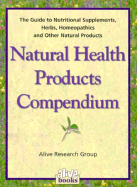 Natural Health Products Compendium: Guide to Nutritional Supplements, Herbs Homeopathics and Other Natural Products