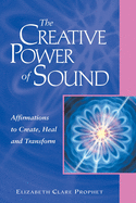 The Creative Power of Sound: Affirmations to Create, Heal and Transform (Pocket Guides to Practical Spirituality)