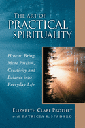 The Art of Practical Spirituality: How to Bring More Passion, Creativity, and Balance into Everyday Life (Pocket Guides to Practical Spirituality)