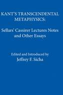 Kant's Transcendental Metaphysics: Sellars' Cassirer Lectures Notes and Other Essays