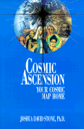Cosmic Ascension: Your Cosmic Map Home (The Easy-To-Read Encyclopedia of the Spiritual Path, Vol.6)
