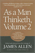 As a Man Thinketh, Vol. 2: A Compilation from the Writings of James Allen