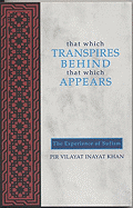 That Which Transpires Behind That Which Appears: The Experience of Sufism