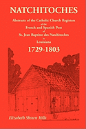 Natchitoches 1729-1803: Abstracts of the Catholic Church Records of the French and Spanish Post of St. Jean Baptiste in Louisiana