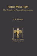 House Most High: The Temples of Ancient Mesopotamia (Mesopotamian Civilizations)