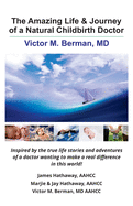 'The Amazing Life & Journey of a Natural Childbirth Doctor: Victor M. Berman, MD'