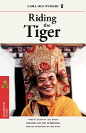 Riding the Tiger: Twenty Years on the Road- Risks and Joys of Bringing Tibetan Buddhism to the West
