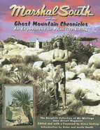 Marshal South and the Ghost Mountain Chronicles: An Experiment in Primitive Living (Adventures in the Natural History and Cultural Heritage of t)