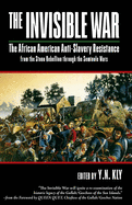 The Invisible War: African American Anti-Slavery Resistance from the Stono Rebellion through the Seminole Wars