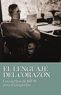 El lenguaje del corazon: Los escritos de Bill W. para el grapevine (Spanish Edition)