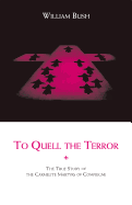 To Quell the Terror: The Mystery of the Vocation of the Sixteen Carmelites of Compiegne Guillotined July 17, 1794