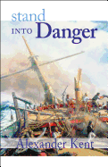 Stand Into Danger: The Richard Bolitho Novels