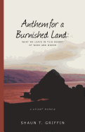 Anthem For a Burnished Land: What We Leave in this Desert of Work and Words
