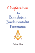 Confessions of a Born Again Fundamentalist Freemason