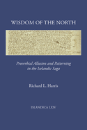 Wisdom of the North: Proverbial Allusion and Patterning in the Icelandic Saga (Islandica, 64)