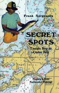 Secret Spots--Tampa Bay to Cedar Key: Tampa Bay to Cedar Key: Florida's Best Saltwater Fishing Book 1 (Coastal Fishing Guides)
