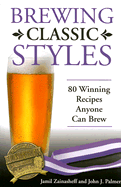 Brewing Classic Styles: 80 Winning Recipes Anyone Can Brew