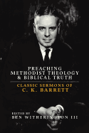 Preaching Methodist Theology and Biblical Truth: Classic Sermons of C. K. Barrett