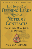 The Impact of Opening Leads Against No Trump Contracts: How to Take More Tricks on Defense (Audrey Grant Bookmark Series)