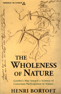 The Wholeness of Nature: Goethe's Way Toward a Science of Conscious Participation in Nature