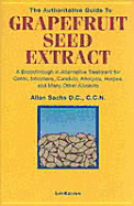 'The Authoritative Guide to Grapefruit Seed Extract: A Breakthrough in Alternative Treatment for Colds, Infections, Candida, Allergies, Herpes, and Man'