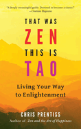 That Was Zen, This Is Tao: Living Your Way to Enlightenment