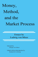 Money, Method, and the Market Process: Essays by Ludwig von Mises