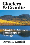 Glaciers & Granite: A Guide to Maine's Landscape & Geology