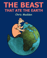 The Beast That Ate The Earth: The Environment Cartoons of Chris Madden