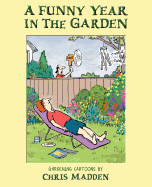 A Funny Year in the Garden: Gardening Cartoons by Chris Madden
