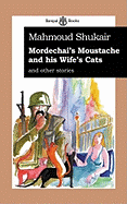 Mordechai's Moustache and his Wife's Cats, and other stories