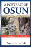 A Portrait of Osun, A Yoruba Goddess in Osogbo and the Americas: A Yoruba Goddess