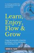 Learn, Enjoy, Flow and Grow: Using the principles of positive psychology to help find passion and meaning in life