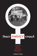 'Their Angry Creed: The Shocking History of Feminism, and How It Is Destroying Our Way of Life'