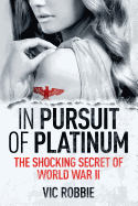 In Pursuit of Platinum: The Shocking Secret of World War II (Ben Peters Thriller)