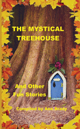 The Mystical Treehouse: & Other Fun Stories