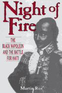 Night Of Fire: The Black Napoleon And The Battle For Haiti