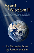 Spirit Wisdom II: The Enlightened Warrior's Guide To Personal And Cultural Transformation