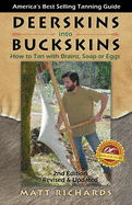 Deerskins into Buckskins: How to Tan with Brains, Soap or Eggs; 2nd Edition